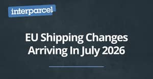 EU Shipping Changes Arriving In July 2026