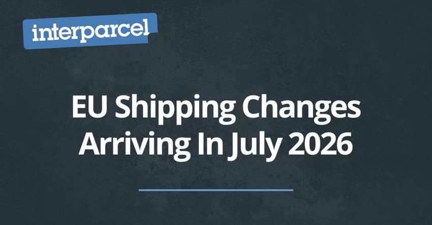 EU Shipping Changes Arriving In July 2026